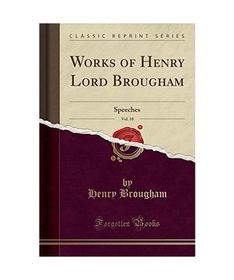 Works of Henry Lord Brougham, Vol. 10: Speeches [Classic Reprint]: Speeches 