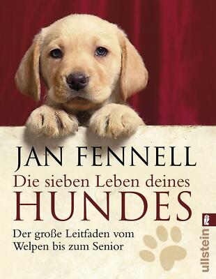 Die sieben Leben deines Hundes: Der große Leitfaden vom Welpen bis zum Senior -