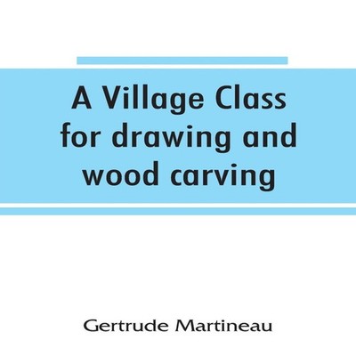 A village class for drawing and wood carving hints to teachers Ge