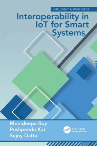 Interoperability in IoT for Smart Systems (Intelligent Systems) by Monideepa Roy
