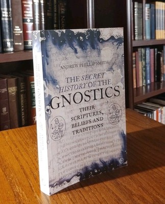 Secret History of the Gnostics : Their Scriptures, Beliefs and Traditions  Smith