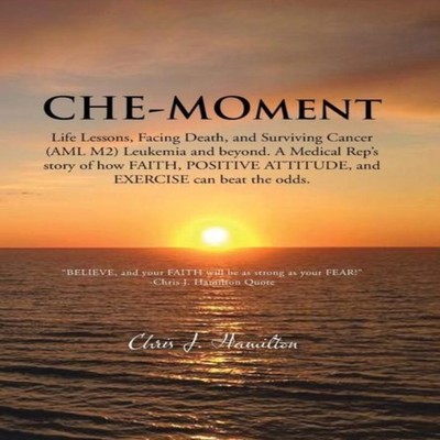 Che-Moment Life Lessons Facing Death and Surviving Cancer (AML M2