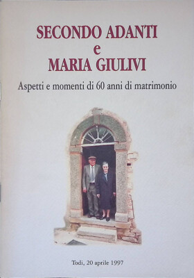 Secondo Adanti e Maria Giulivi. Aspetti e momenti di 60 anni di matrimonio