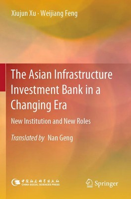 Xiujun Xu (u. a.) | The Asian Infrastructure Investment Bank in a Changing Era