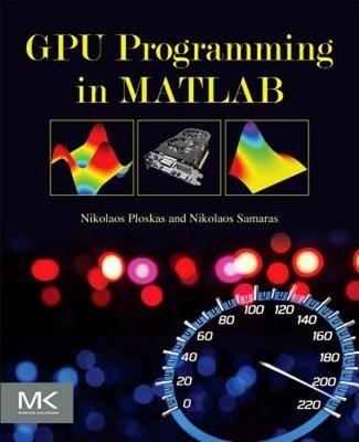 GPU Programming in MATLAB by Nikolaos Ploskas: Used