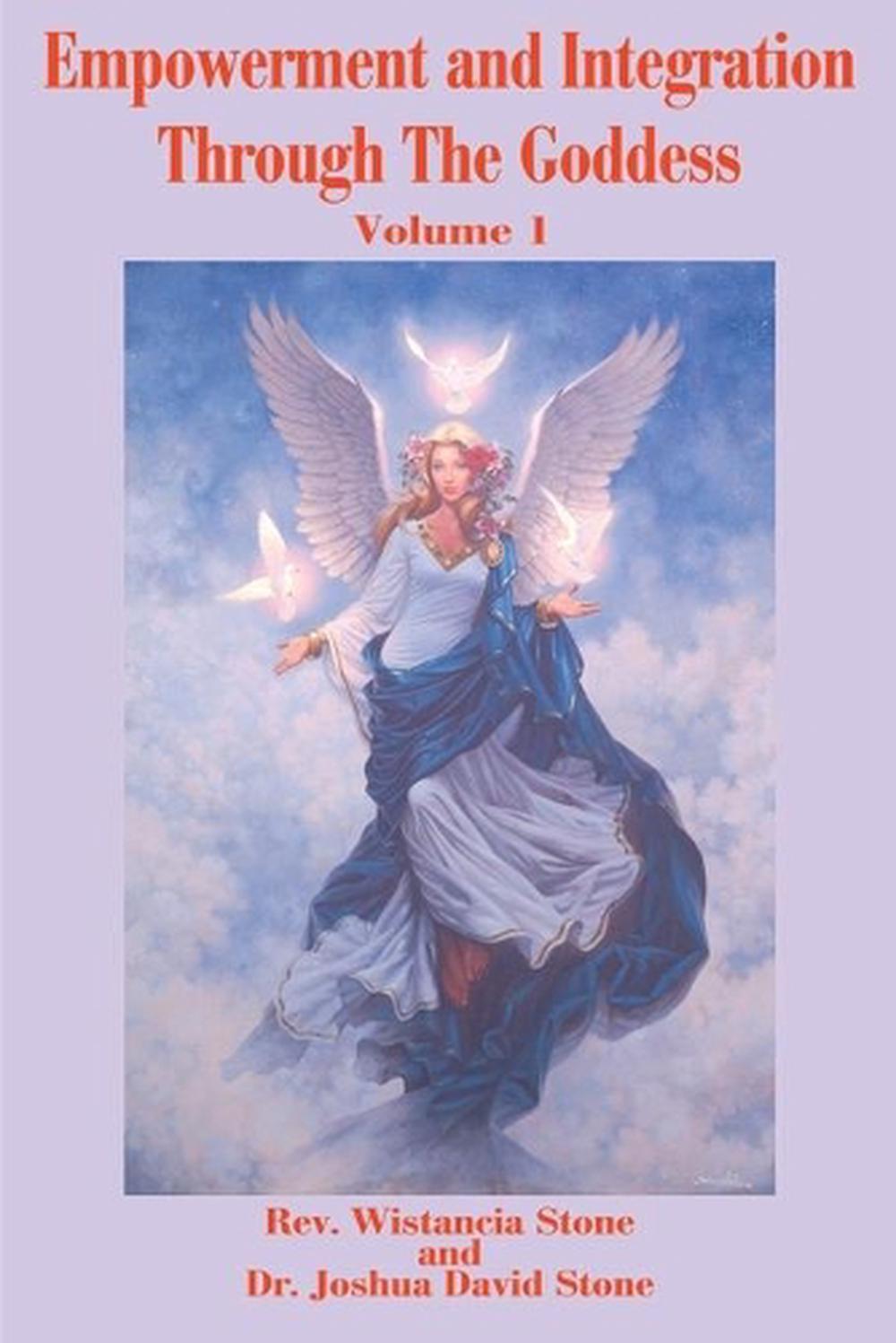 Empowerment and Integration Through the Goddess: Volume 1 by Wistancia Stone (En
