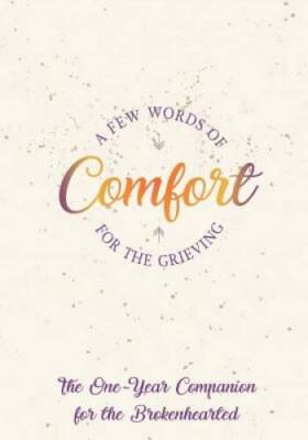 A FEW Words Of Comfort For The Grieving: The One Year Companion For The B - GOOD