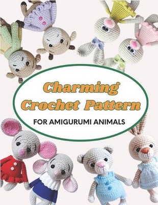 Charming Crochet Patterns for Amigurumi Animals: Easy Amigurumi Patterns for Ado