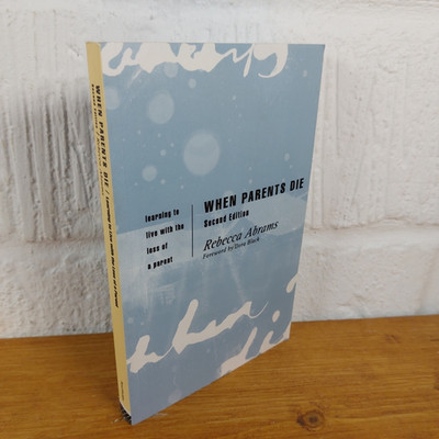 When Parents Die: Learning to Live with the...   Rebecca Abrams