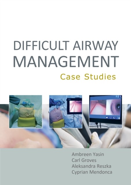 Difficult Airway Management: Case Studies by Ambreen Yasin PAPERBACK