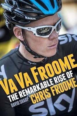 Va Va Froome: The Remarkable Rise of Chris Froome, David Sharp, Used; Very Good 