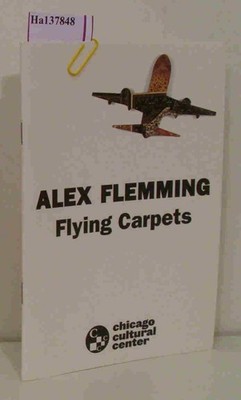 Alex Flemming: Flying Carpets. [Catalogue Chicago cultural Center 2005].
