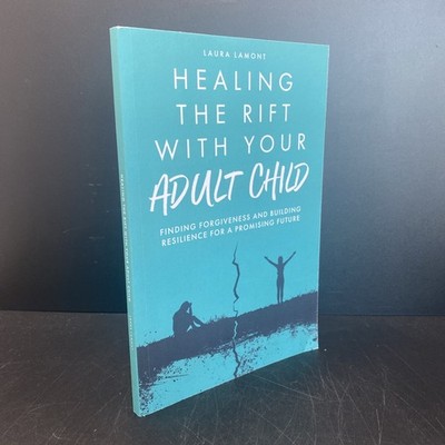 Healing the Rift with Your Adult Child: Finding Forgiveness and Building Resilie