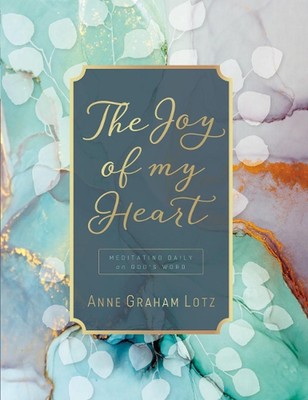 The Joy of My Heart: Meditating Daily on God's Word (A 365-Day Devotional) by An