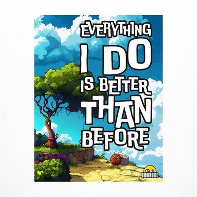 Everything I Do is Better Than Before