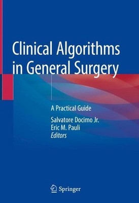 Clinical Algorithms in General Surgery: A Practical Guide by Salvatore Docimo Jr
