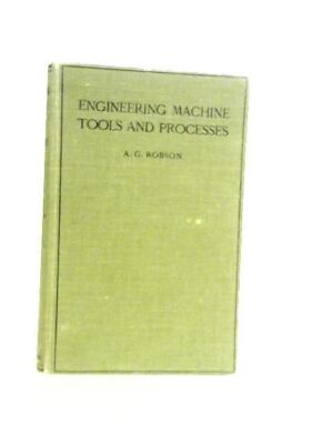 Engineering Machine Tools and Processes (A.G. Robson - 1919) (ID:29423)