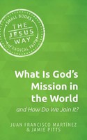 What Is God's Mission In The World And How Do We Join It? Martinez (U. A.) Buch
