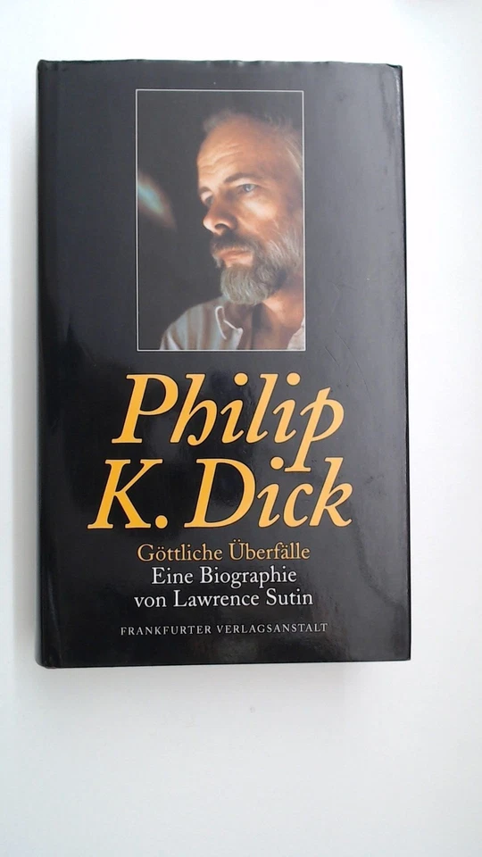 Philip K. Dick: Göttliche Überfälle . Eine Biographie von Lawrence Sutin. Sutin, - Bild 1 von 1