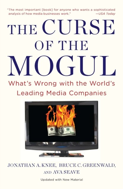 The Curse Of The Mogul: What's Wrong with the by Jonathan A. Knee PAPERBACK