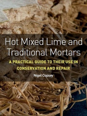 Hot Mixed Lime and Traditional Mortars by Nigel Copsey