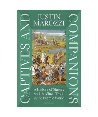 Captives and Companions: A History of Slavery and the Slave Trade in the Islamic