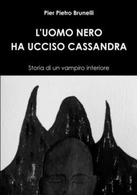 L'Uomo Nero Ha Ucciso Cassandra - Storia Di Un Vampiro Interiore [Italian]