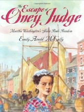 THE ESCAPE OF ONEY JUDGE: MARTHA WASHINGTONS SLAVE FINDS By Emily Arnold Mccully