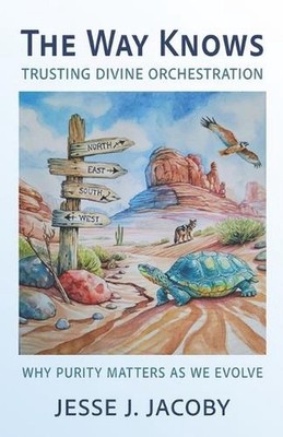 The Way Knows: Trusting Divine Orchestration: Why Purity Matters As We Evolve by