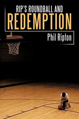 Rip's Roundball and Redemption by Phil Ripton (2010, Trade Paperback)