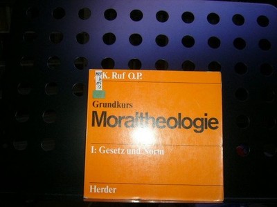 Grundkurs Moraltheologie I: Gesetz und Norm Ruf, K. :