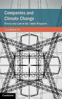 Companies and Climate Change Theory and Law in the United Kingdom Benjamin