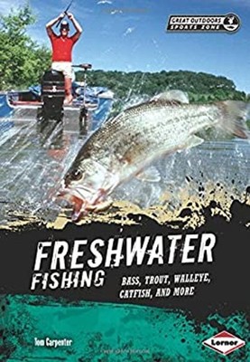 Freshwater Fishing : Bass, Trout, Walleye, Catfish, and More Tom