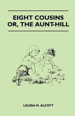 Louisa May Alcott | Eight Cousins - Or, the Aunt-Hill | Taschenbuch | Englisch