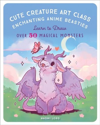Cute Creature Art Class by Naomi Lord PAPERBACK 9781631069772