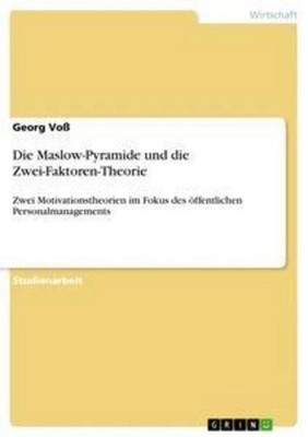 Die Maslow-Pyramide und die Zwei-Faktoren-Theorie Georg Voß