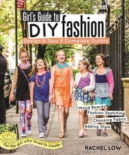 Girl’s Guide to DIY Fashion: Design & Sew 5 Complete Outfits • Mood Boards • Fa