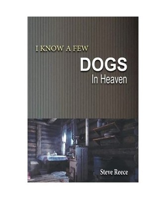 I Know a Few Dogs in Heaven, Steve Reece