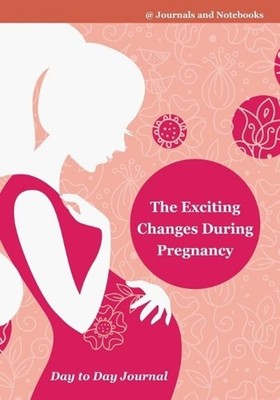 The Exciting Changes During Pregnancy Day to Day Journal by @journals Notebooks