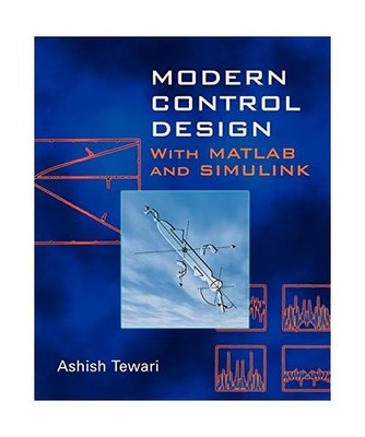Modern Control Design: With MATLAB and Simulink: With MATLAB and Simulink, Ashis