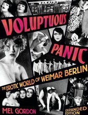 Voluptuous Panic : The Erotic World of Weimar Berlin Expanded Edi