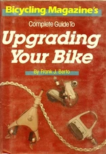 Bicycling Magazine's Complete Guide to Upgrading Your Bike - paperback Berto...