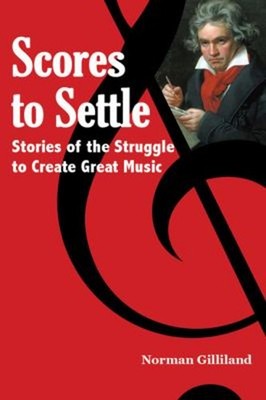 Scores to Settle : Stories of the Struggle to Create Great Music