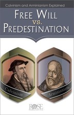Free Will vs. Predestination: Calvinism and Arminianism Explained by Rose Publis
