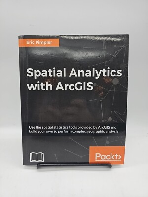 Spatial Analytics with ArcGIS by Eric Pimpler