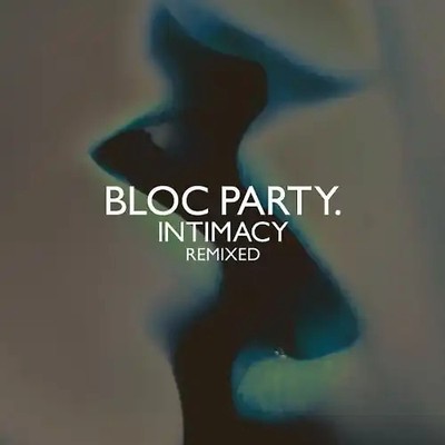 Bloc Party. - Intimacy Remixed