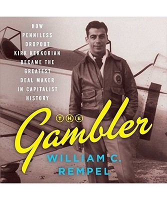 The Gambler: How Penniless Dropout Kirk Kerkorian Became the Greatest Deal Maker