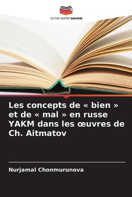 Les concepts de bien et de mal en russe YAKM dans les oeuvres de Ch. Aitmatov by