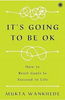 It's Going to Be OK: How to Reset Goals to Succeed in Life by Mukta Wankhede Pap