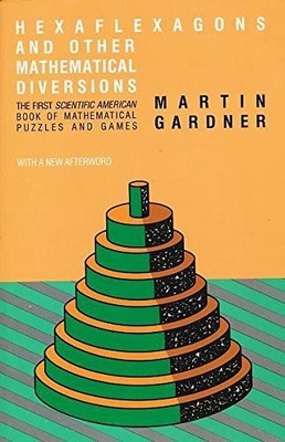 Hexaflexagons and Other Mathematical Diversions: The First 'Scientific Ameri...